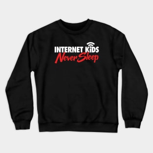 Internet Kids Never Sleep Crewneck Sweatshirt